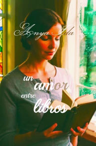 Title: Un Amor entre Libros, Author: Anya Ida