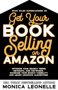 Title: Get Your Book Selling on Amazon, Author: Monica Leonelle