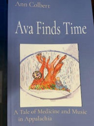 Title: Ava Finds Time: A Tale of Medicine and Music in Appalachia, Author: Ann Colbert  MD