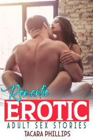 Title: Romantic Erotic Adult Sex Stories: A Wonderful, Steamy, Ruthless, Taboo Hard Explicit Short Stories Bundle, Author: Tacara Phillips