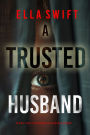 A Trusted Husband (An Emily Just Psychological ThrillerBook Three)