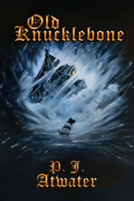 Title: Old Knucklebone, Author: P. J. Atwater
