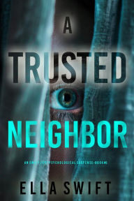Title: A Trusted Neighbor (An Emily Just Psychological ThrillerBook Five), Author: Ella Swift