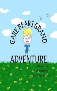 Title: Gare Bears Grand Adventure, Author: Cora Greene