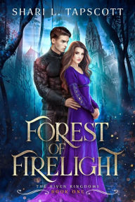 Title: Forest of Firelight, Author: Shari L. Tapscott