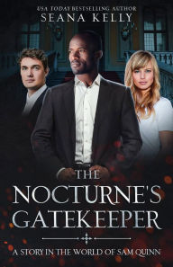 Title: The Nocturne's Gatekeeper: A Story in the World of Sam Quinn, Author: Seana Kelly