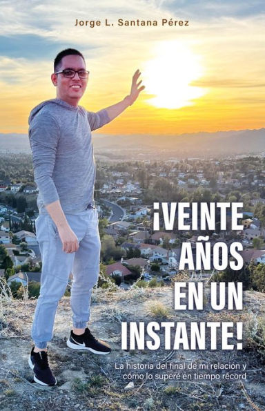 ¡Veinte años en un instante!: La historia del final de mi relación y cómo lo superé en tiempo récord