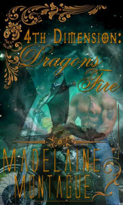 Title: 4th Dimension: Dragons of Fire, Author: Madelaine Montague