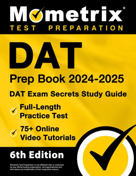 DAT Prep Book 2024-2025 - DAT Exam Secrets Study Guide, Full-Length Practice Test, 75+ Online Video Tutorials: [6th Edition]