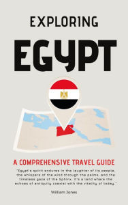 Title: Exploring Egypt: A Comprehensive Travel Guide, Author: William Jones