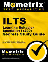 Title: ILTS Learning Behavior Specialist I (290) Secrets Study Guide: ILTS Exam Review and Practice Test for the Illinois Licensure Testing System, Author: Mometrix