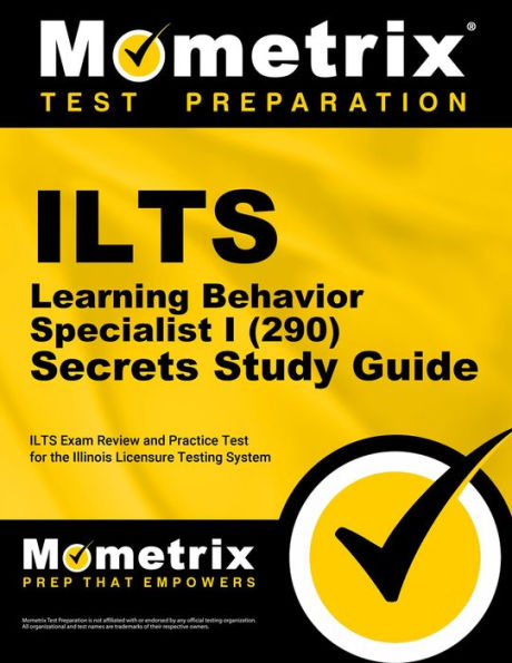 ILTS Learning Behavior Specialist I (290) Secrets Study Guide: ILTS Exam Review and Practice Test for the Illinois Licensure Testing System
