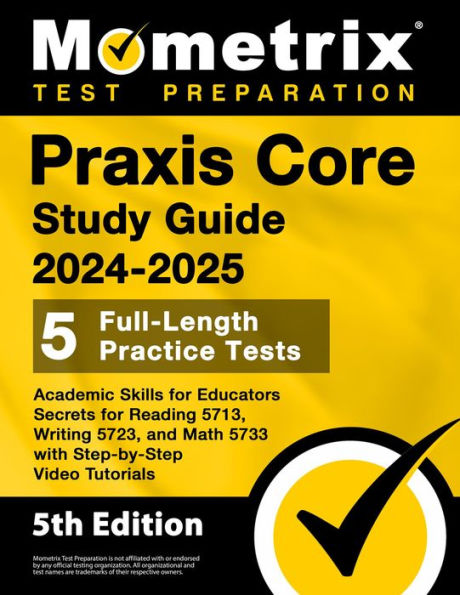 Praxis Core Study Guide 2024-2025 - 5 Full-Length Practice Tests, Academic Skills for Educators Secrets for Reading 5713: [5th Edition]