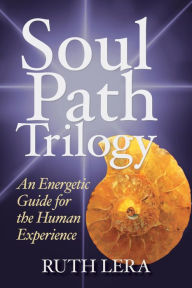 Title: Soul Path Trilogy: An Energetic Guide for the Human Experience, Author: Ruth Lera