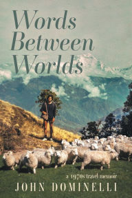 Title: Words Between Worlds: A 1970s Travel Memoir, Author: John Dominelli