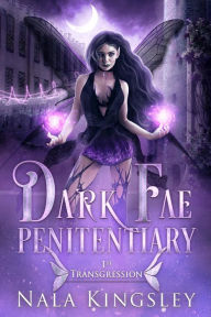 Title: Dark Fae Penitentiary: First Transgression, Author: Nala Kingsley