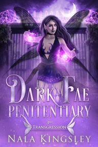 Title: Dark Fae Penitentiary: Third Transgression, Author: Nala Kingsley