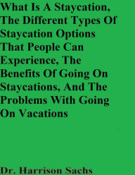 Title: What Is A Staycation And The Different Types Of Staycation Options That People Can Experience, Author: Dr. Harrison Sachs