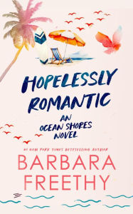 Title: Hopelessly Romantic (A heartwarming and humorous contemporary romance), Author: Barbara Freethy