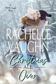 Title: Christmas All Over: A Small Town Bed and Breakfast Romance, Author: Rachelle Vaughn