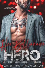 Title: Her Billionaire Hero: A Friends to Lovers Second Chance Romance, Author: Michelle Love