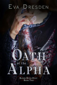 Title: Oath of the Alpha, Author: Eva Dresden