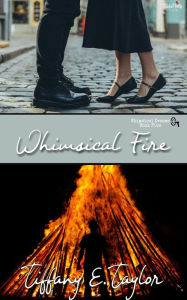 Title: Whimsical Fire: A Whimsical Dreams Sapphic Romantic Suspense, Author: Tiffany E. Taylor