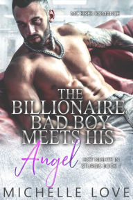 Title: The Billionaire Bad Boy Meets His Angel: MC Biker Romance, Author: Michelle Love