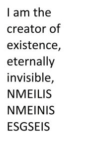 Title: I believe in the creator of existence, eternally invisible, NMEILIS NMEINIS ESGSEIS, Author: Anton Cristian Talin