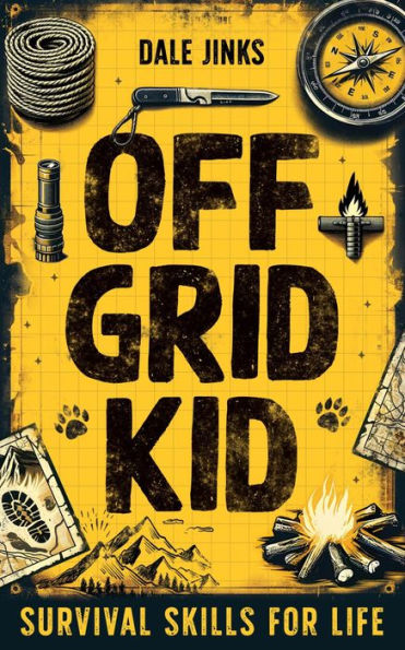 Off Grid Kid: Survival Skills For Life: An Interactive Outdoor Survival Guide For Kids