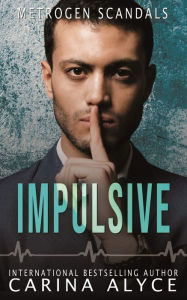 Title: Impulsive: A Steamy Forbidden Lovers Medical Romance, Author: Carina Alyce