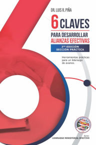 Title: 6 Claves para Desarrollar Alianzas Efectivas: Herramientas claves para un liderazgo de avance., Author: Dr. Luis R. Piña