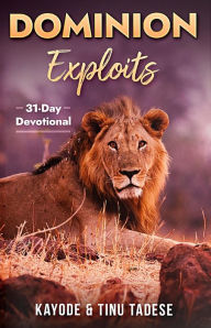 Title: Dominion Exploits: 31-Day Devotional, Author: Kayode Tadese