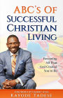 ABC's of Successful Christian Living: Becoming All That God Created You To Be