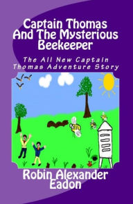 Title: Captain Thomas And The Mysterious Beekeeper, Author: Robin Alexander Eadon