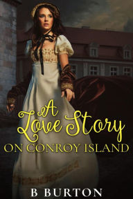 Title: A Love Story on Conroy Island, Author: B Burton