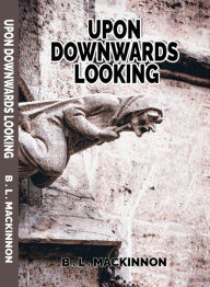 Title: UPON DOWNWARDS LOOKING, Author: B. L. MACKINNON