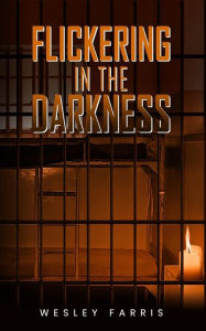 Title: Flickering in the Darkness, Author: Wesley Farris