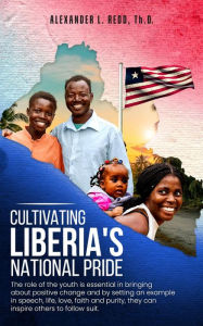 Title: Cultivating Liberia's National Pride, Author: Alexander L. Redd