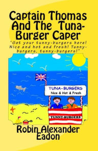 Title: Captain Thomas And The Tuna-Burger Caper, Author: Robin Alexander Eadon