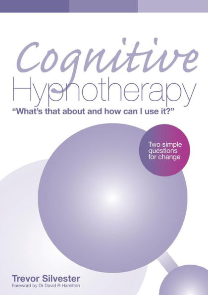 Cognitive Hypnotherapy: What's that about and how can I use it?: Two simple questions for change