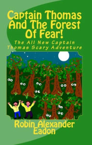 Title: Captain Thomas And The Forest Of Fear!, Author: Robin Alexander Eadon
