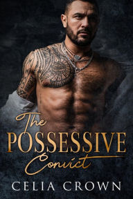 Title: The Possessive Convict, Author: Celia Crown