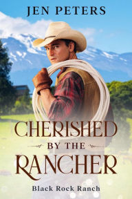 Title: Cherished by the Rancher, Author: Jen Peters