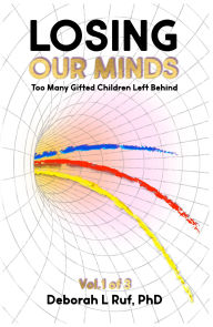 Title: Losing Our Minds: Too Many Gifted Children Left Behind, Author: Deborah Ruf