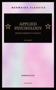 Title: Applied Psychology: Driving Power of Thought (Volume 3, Illustrated), Author: Warren Hilton