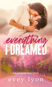 Title: Everything I Dreamed: A Brother's Best Friend Romance, Author: Evey Lyon