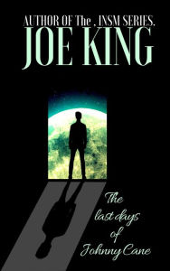 Title: The Last Days of Johnny Cane, Author: Joe King