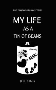 Title: My Life as a Tin of Beans, Author: Joe King