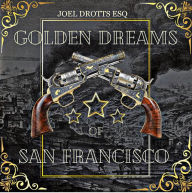 Title: Golden Dreams of San Francisco: Bullets for Gold!, Author: Joel Drotts